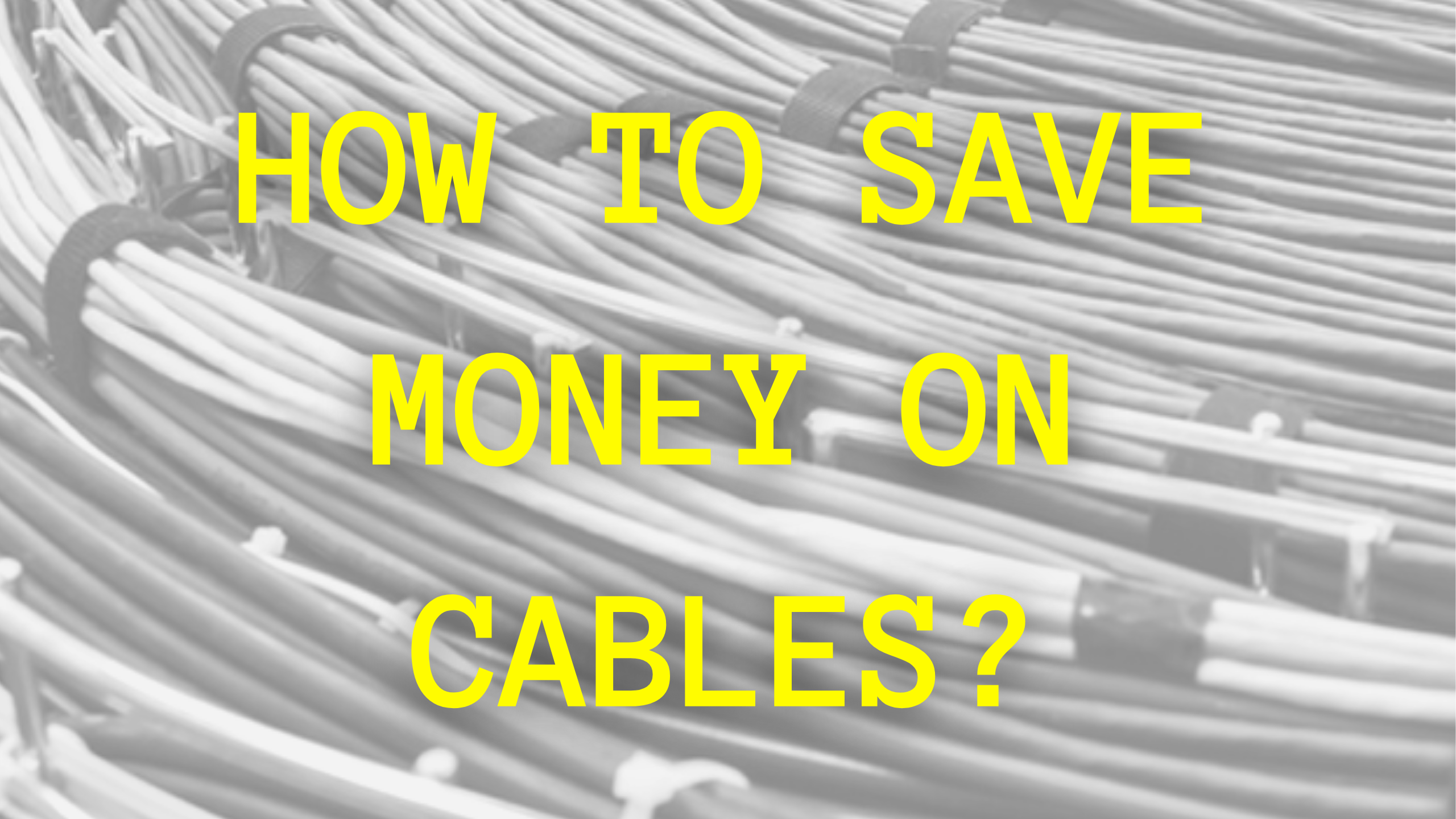 How To Save Money On Cables?